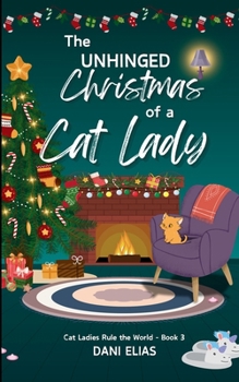 The Unhinged Christmas of a Cat Lady (Cat Ladies Rule The World)