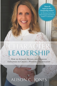 Paperback Character Leadership: How to Attract, Retain, and Energize Employees to Create a Winning Organization Book