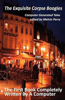 Paperback The Exquisite Corpse Boogies: Computer Generated Tales Book