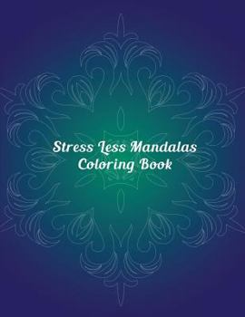 Paperback Stress Less Mandalas Coloring Book: Designs Created with Fun, Easy, and Relaxing Mandalas Book