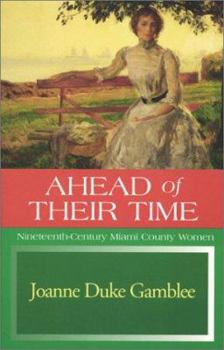 Hardcover Ahead of Their Time: Nineteenth Century Miami County Women Book