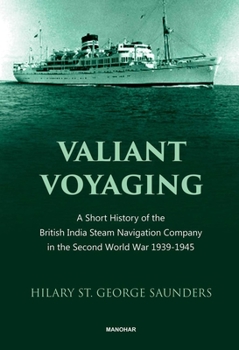 Hardcover Valiant Voyaging: A Short History of the British India Steam Navigation Company in the Second World War 1939-1945 Book