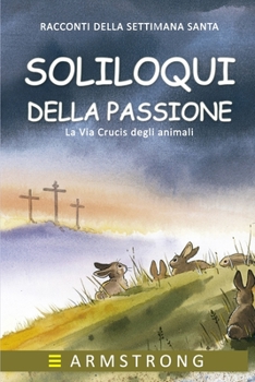 Paperback Soliloqui Della Passione: La Via Crucis degli animali [Italian] Book