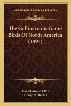 Paperback The Gallinaceous Game Birds Of North America (1897) Book