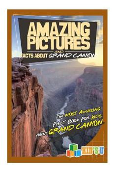 Paperback Amazing Pictures and Facts about the Grand Canyon: The Most Amazing Fact Book for Kids about the Grand Canyon Book