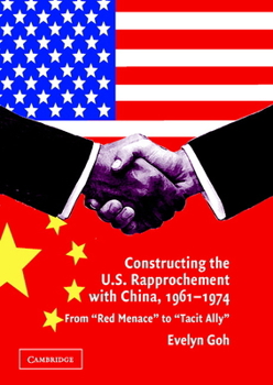 Hardcover Constructing the U.S. Rapprochement with China, 1961-1974: From 'Red Menace' to 'Tacit Ally' Book