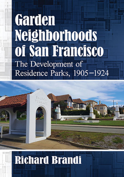 Paperback Garden Neighborhoods of San Francisco: The Development of Residence Parks, 1905-1924 Book