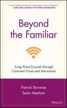 Hardcover Beyond the Familiar: Long-Term Growth Through Customer Focus and Innovation Book