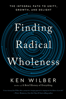 Hardcover Finding Radical Wholeness: The Integral Path to Unity, Growth, and Delight Book