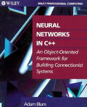 Paperback Wie Neural Networks in C++: An Object-Oriented Framework for Building Connectionist Systems Book