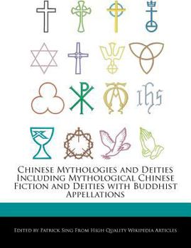 Paperback Chinese Mythologies and Deities Including Mythological Chinese Fiction and Deities with Buddhist Appellations Book