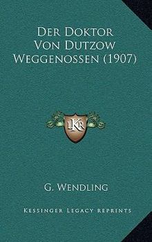 Paperback Der Doktor Von Dutzow Weggenossen (1907) [German] Book