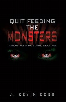 Paperback Quit Feeding the Monsters - Creating a Positive Culture Book