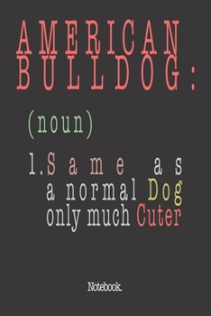 American Bulldog (noun) 1. Same As A Normal Dog Only Much Cuter: Notebook