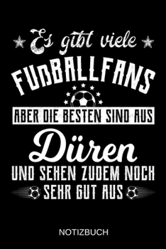 Es gibt viele Fußballfans aber die besten sind aus Düren und sehen zudem noch sehr gut aus: A5 Notizbuch | Liniert 120 Seiten | Geschenk/Geschenkidee ... | Muttertag | Namenstag (German Edition)