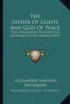 The Father Of Lights And God Of Peace: Two Discourses Preached On Sacramental Occasions
