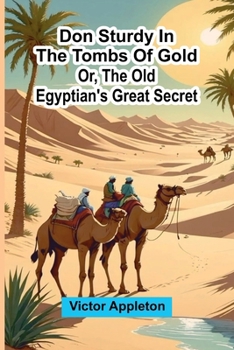 Don Sturdy in the tombs of gold; or, The old Egyptian's great secret - Book #3 of the Don Sturdy