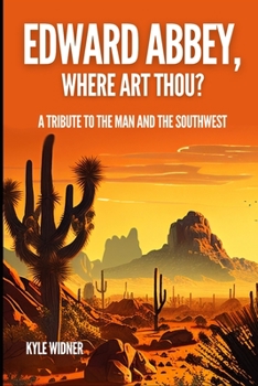 Paperback Edward Abbey, Where Art Thou?: The Desert As Sanctuary, Beauty, Solitude, and Reflection Book