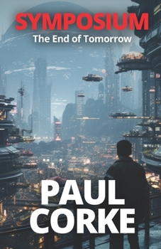 Paperback Symposium: The End of Tomorrow: A Technothriller Where Humanity's Greatest Invention Becomes Its Greatest Threat Book