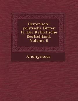 Paperback Historisch-Politische Bl Tter Fur Das Katholische Deutschland, Volume 6 [German] Book