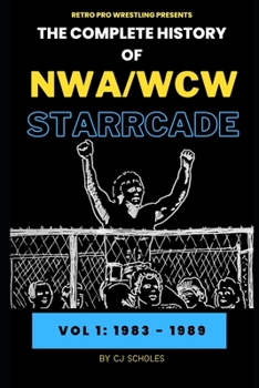 Paperback The Complete History of NWA/WCW Starrcade: Vol 1: 1983 - 1989 Book