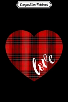 Composition Notebook: Valentines Day Lumberjack Love Plaid Pattern Heart Journal/Notebook Blank Lined Ruled 6x9 100 Pages