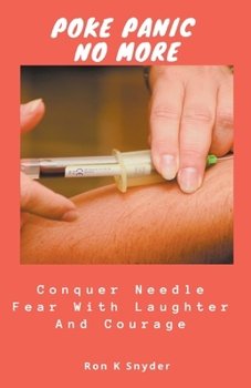 Paperback Poke Panic No More: Conquer Needle Fear With Laughter And Courage Book