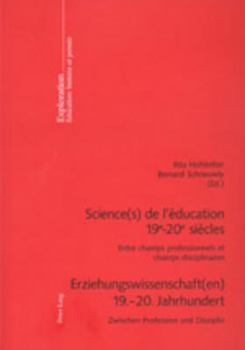 Science(s) de l'Éducation 19 E -20 E Siècles- Erziehungswissenschaft(en) 19.-20. Jahrhundert: Entre Champs Professionnels Et Champs Disciplinaires- Zw