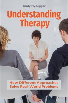 Hardcover Understanding Therapy: How Different Approaches Solve Real-World Problems Book