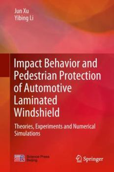 Hardcover Impact Behavior and Pedestrian Protection of Automotive Laminated Windshield: Theories, Experiments and Numerical Simulations Book