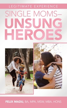 Paperback Legitimate Experience Single Moms -Unsung Heroes Book