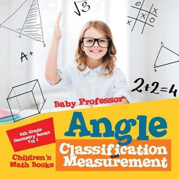 Paperback Angle Classification and Measurement - 6th Grade Geometry Books Vol I Children's Math Books Book