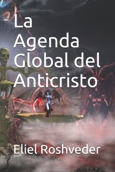 La Agenda Global del Anticristo (Spanish Edition)