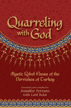 Paperback Quarreling with God: Mystic Rebel Poems of the Dervishes of Turkey Book