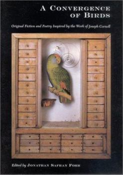 Hardcover A Convergence of Birds: Original Fiction and Poetry Inspired by Joseph Cornell Book