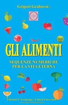 Paperback Gli Alimenti: Sequenze numeriche per la Vita Eterna [Italian] Book