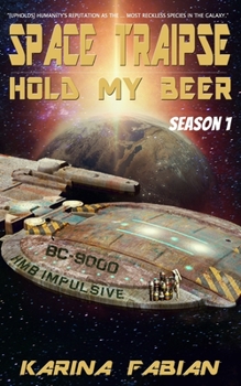 Space Traipse: Hold My Beer, Season 1 - Book #1 of the Space Traipse: Hold My Beer