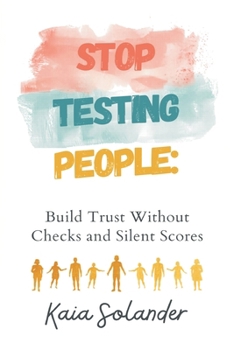 Paperback Stop Testing People: Build Trust Without Checks and Silent Scores Book