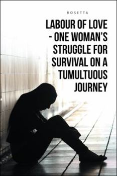 Paperback Labour of Love - One Woman's Struggle for Survival on a Tumultuous Journey Book