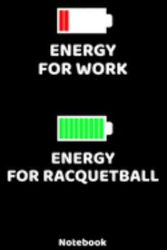 Energy for Work - Energy for Raquetball Notebook: 120 ruled Pages 6'x9'. Journal for Player and Coaches. Writing Book for your training, your notes at ... Fans and Lovers for Christmas or Birthdays.