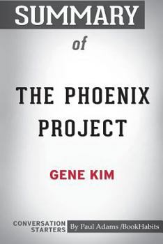 Paperback Summary of The Phoenix Project by Gene Kim: Conversation Starters Book