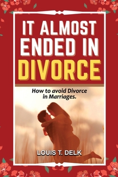Paperback It Almost Ended in Divorce: How to avoid divorce in Marriages. Book
