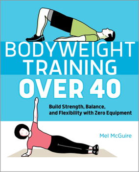 Paperback Bodyweight Training Over 40: Build Strength, Balance, and Flexibility with Zero Equipment Book