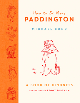 Hardcover How to Be More Paddington: A Book of Kindness Book