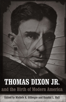 Thomas Dixon Jr. And the Birth of Modern America - Book  of the Making the Modern South
