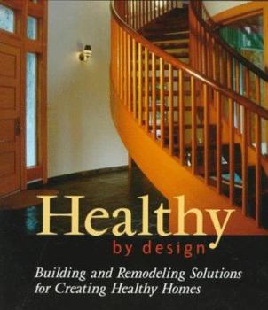 Paperback Healthy by Design: Building and Remodeling Solutions for Creating Healthy Homes Book