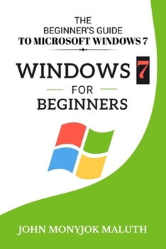 Paperback Windows 7 For Beginners: The Beginner's Guide to Microsoft Windows 7 Book