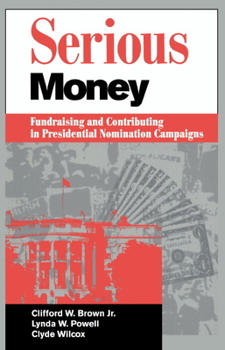 Paperback Serious Money: Fundraising and Contributing in Presidential Nomination Campaigns Book