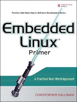 Paperback Embedded Linux Primer: A Practical, Real-World Approach Book