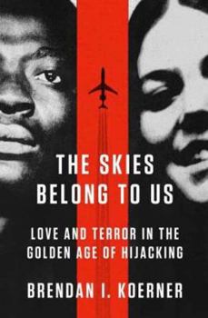 Hardcover The Skies Belong to Us: Love and Terror in the Golden Age of Hijacking Book